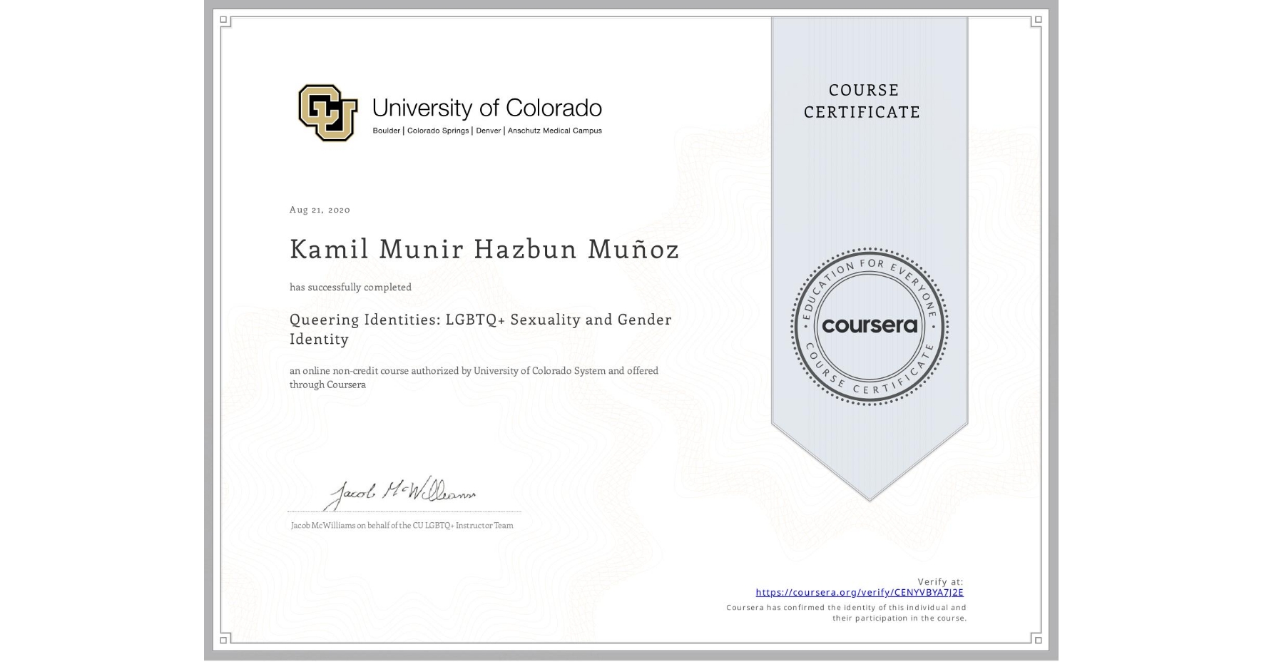 View certificate for Kamil Munir Hazbun Muñoz, Queering Identities: LGBTQ+ Sexuality and Gender Identity, an online non-credit course authorized by University of Colorado System and offered through Coursera