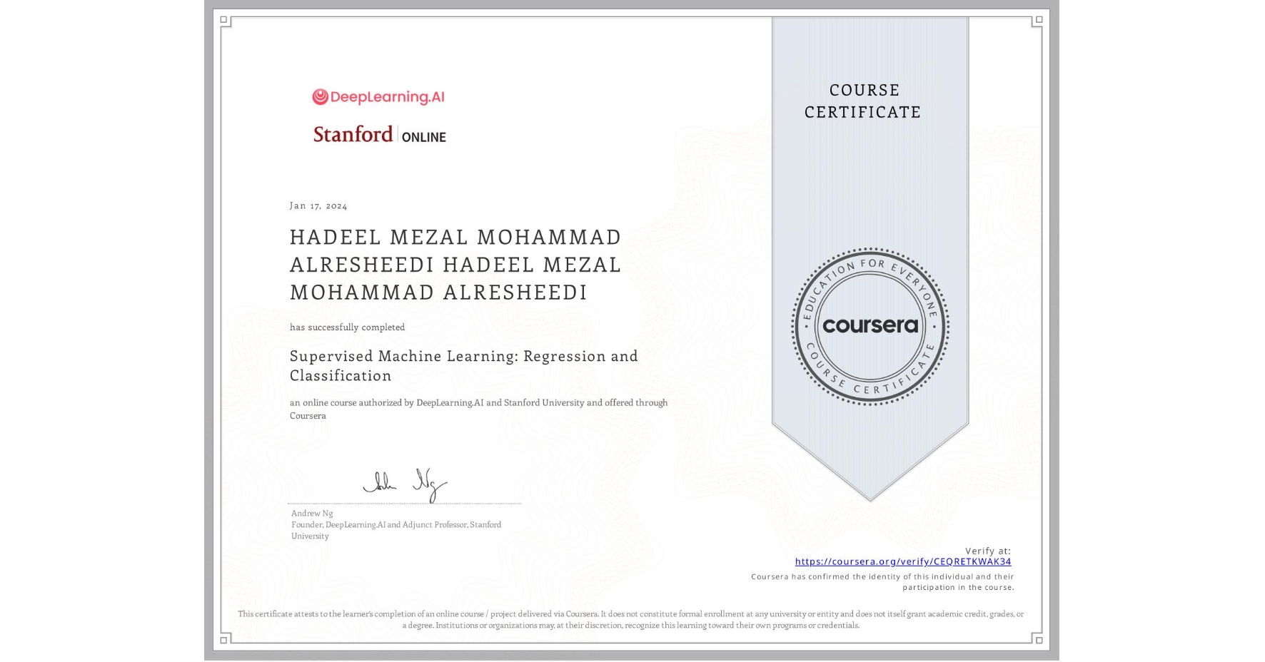 View certificate for HADEEL MEZAL MOHAMMAD ALRESHEEDI HADEEL MEZAL MOHAMMAD ALRESHEEDI, Supervised Machine Learning: Regression and Classification , an online non-credit course authorized by DeepLearning.AI & Stanford University and offered through Coursera