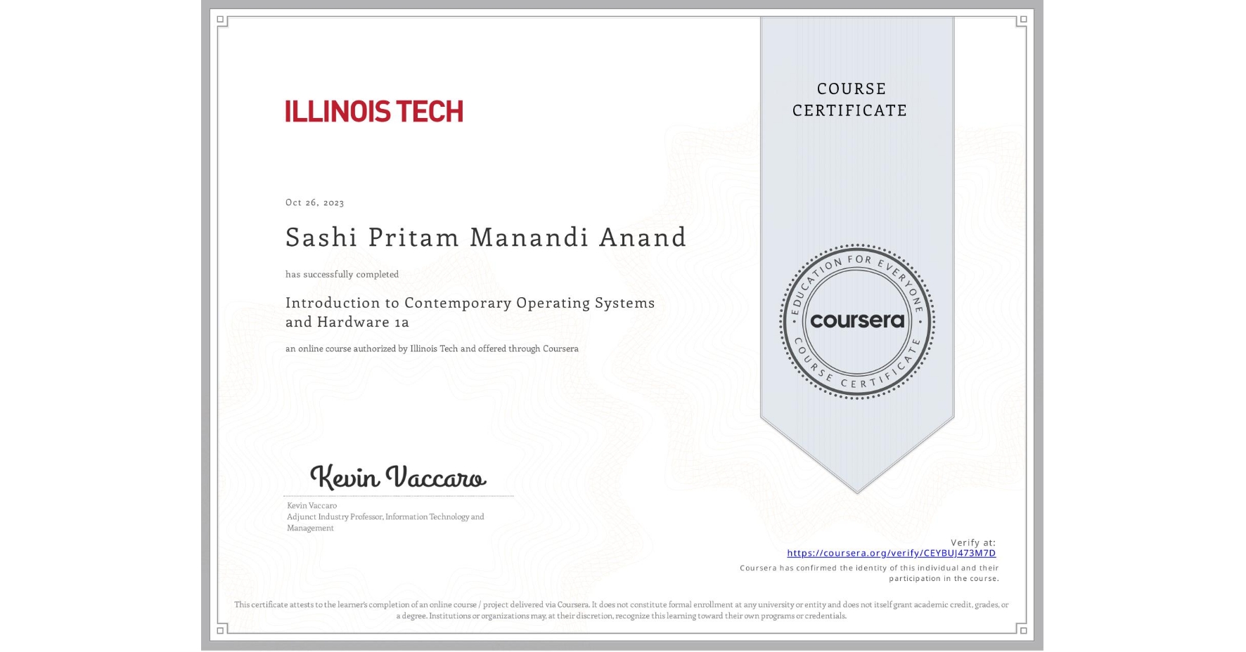 View certificate for Sashi Pritam Manandi Anand, Introduction to Contemporary Operating Systems and Hardware 1a, an online non-credit course authorized by Illinois Tech and offered through Coursera