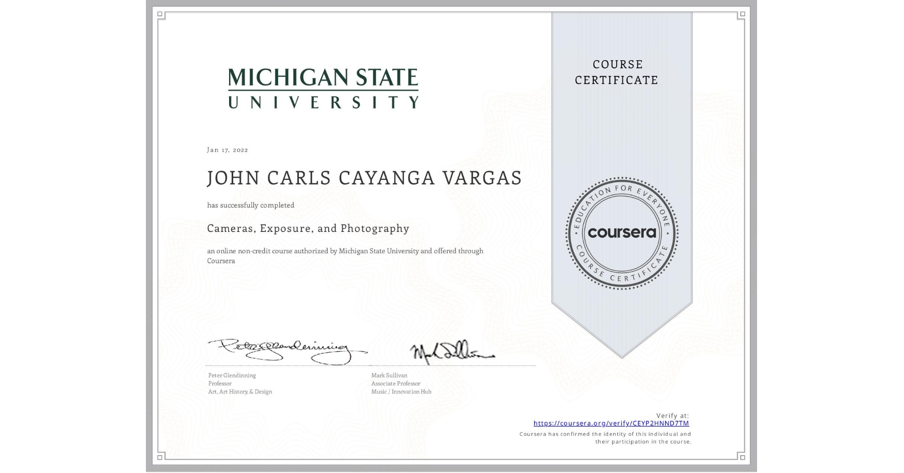 View certificate for JOHN CARLS CAYANGA  VARGAS, Cameras, Exposure, and Photography, an online non-credit course authorized by Michigan State University and offered through Coursera