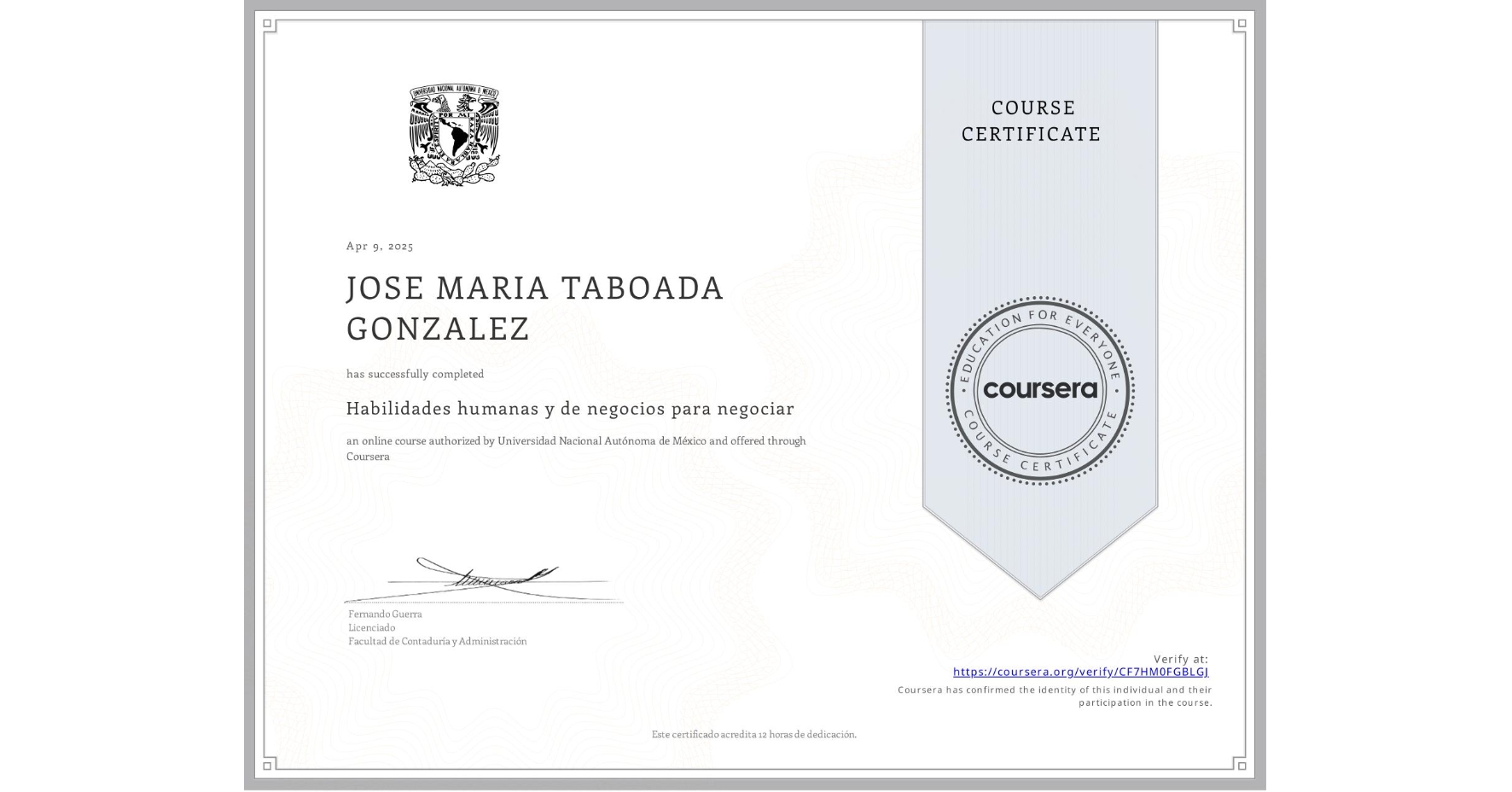 View certificate for JOSE MARIA TABOADA GONZALEZ, Habilidades humanas y de negocios para negociar, an online non-credit course authorized by Universidad Nacional Autónoma de México and offered through Coursera