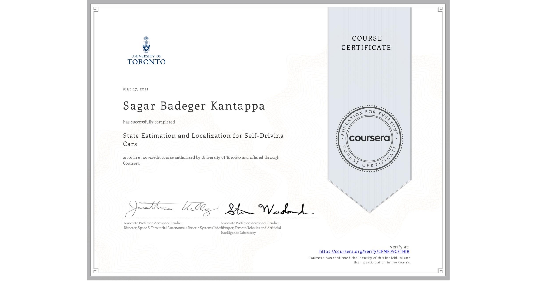 View certificate for Sagar Badeger Kantappa, State Estimation and Localization for Self-Driving Cars, an online non-credit course authorized by University of Toronto and offered through Coursera