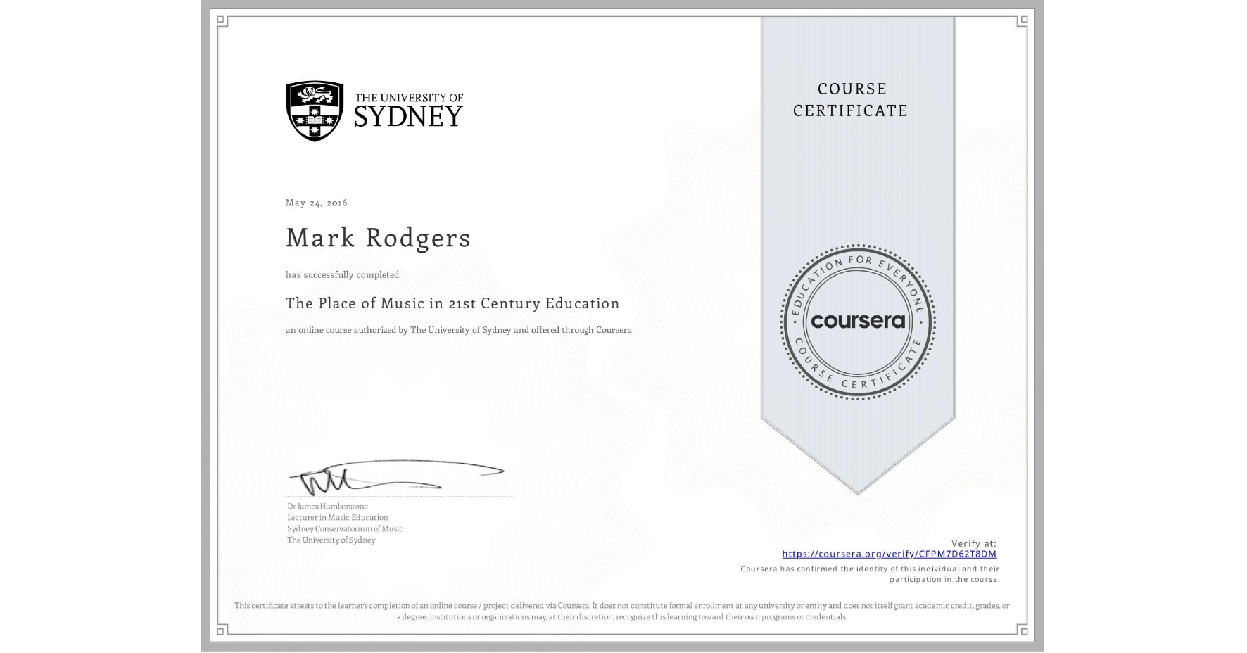 View certificate for Mark Rodgers, The Place of Music in 21st Century Education, an online non-credit course authorized by The University of Sydney and offered through Coursera
