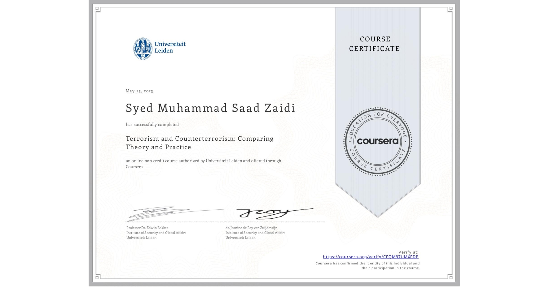 View certificate for Syed Muhammad Saad  Zaidi, Terrorism and Counterterrorism: Comparing Theory and Practice, an online non-credit course authorized by Universiteit Leiden and offered through Coursera