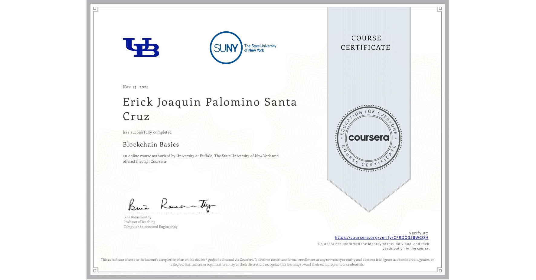 View certificate for Erick Joaquin Palomino Santa Cruz, Blockchain Basics, an online non-credit course authorized by University at Buffalo & The State University of New York and offered through Coursera