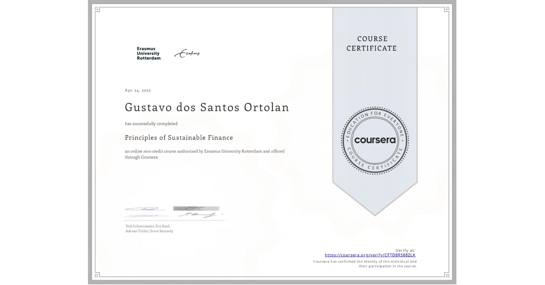 View certificate for Gustavo dos Santos  Ortolan, Principles of Sustainable Finance , an online non-credit course authorized by Erasmus University Rotterdam and offered through Coursera
