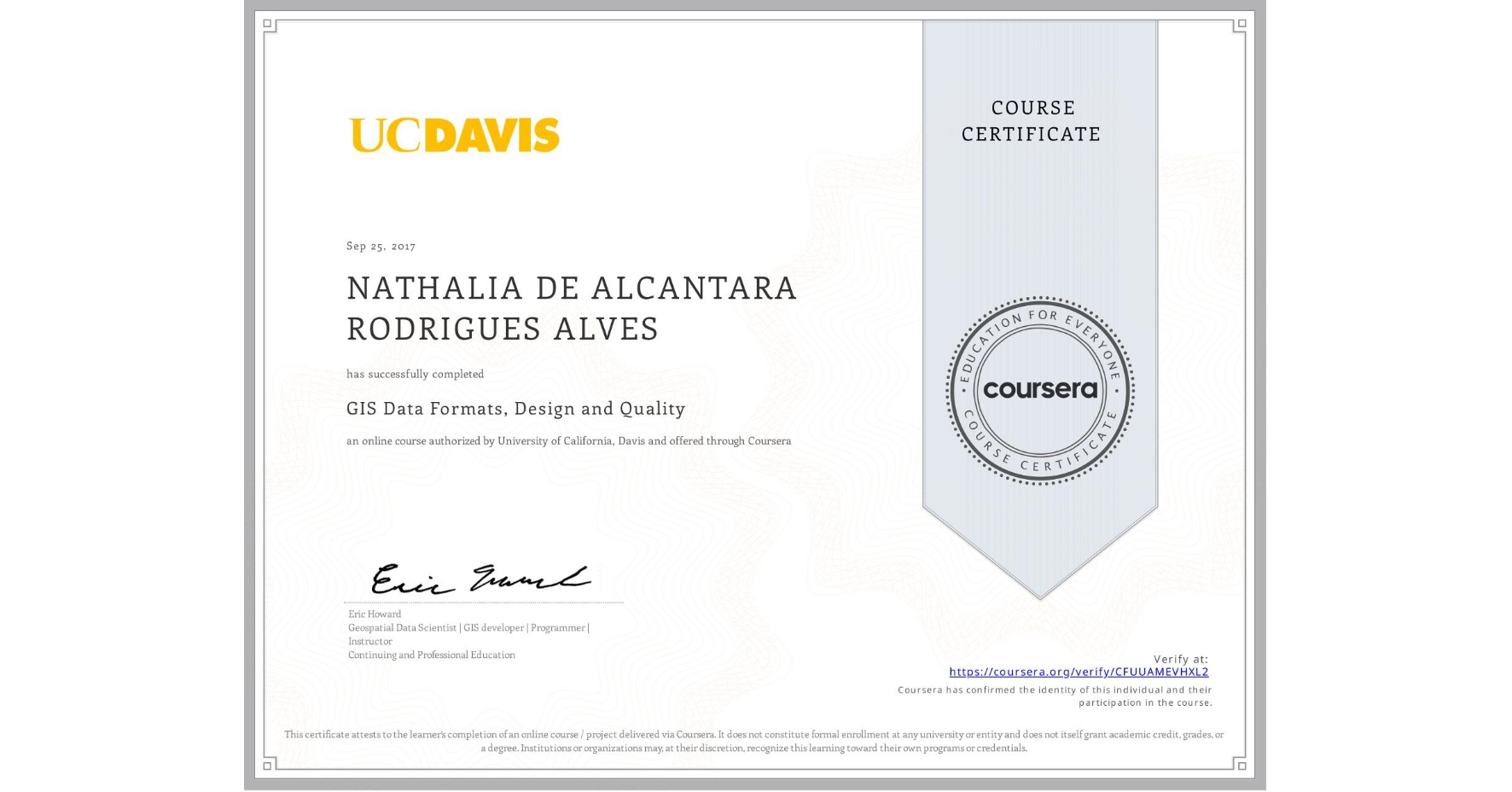 View certificate for NATHALIA DE ALCANTARA RODRIGUES ALVES, GIS Data Formats, Design and Quality, an online non-credit course authorized by University of California, Davis and offered through Coursera