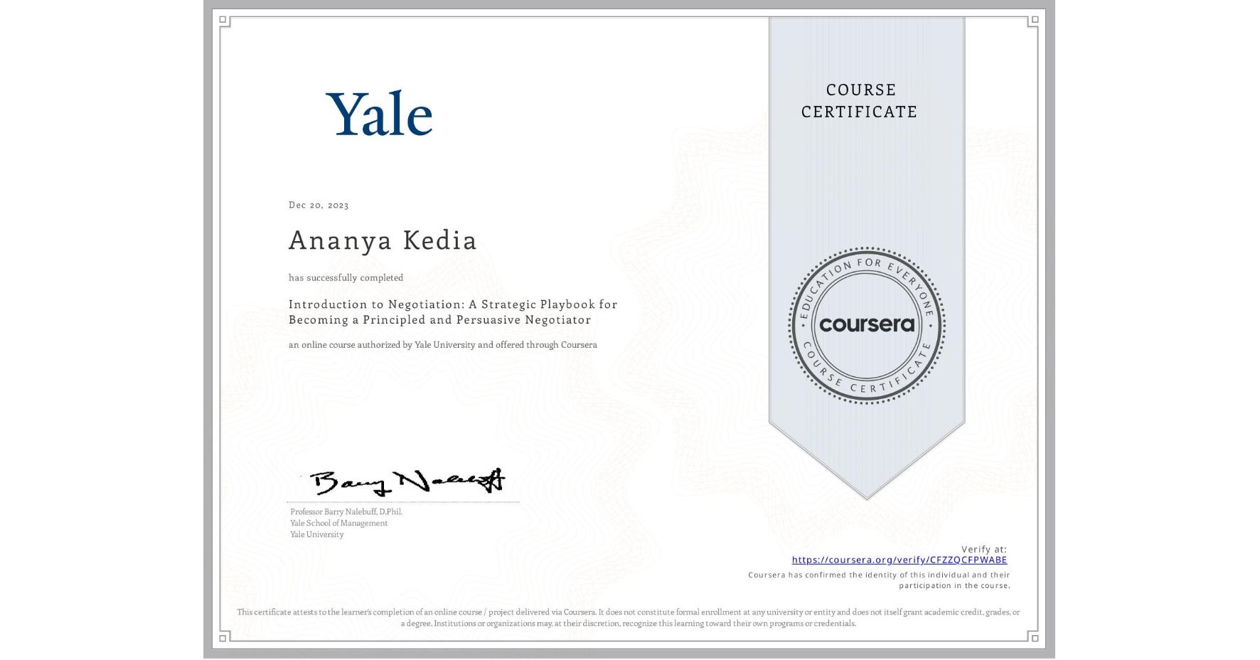 View certificate for Ananya Kedia, Introduction to Negotiation: A Strategic Playbook for Becoming a Principled and Persuasive Negotiator, an online non-credit course authorized by Yale University and offered through Coursera
