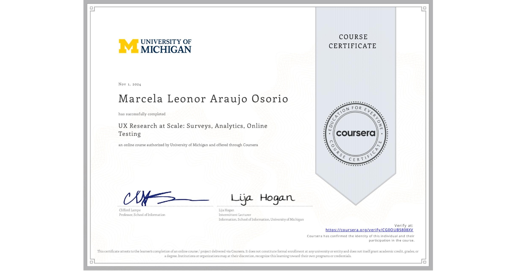 View certificate for Marcela Leonor Araujo Osorio, UX Research at Scale: Surveys, Analytics, Online Testing, an online non-credit course authorized by University of Michigan and offered through Coursera