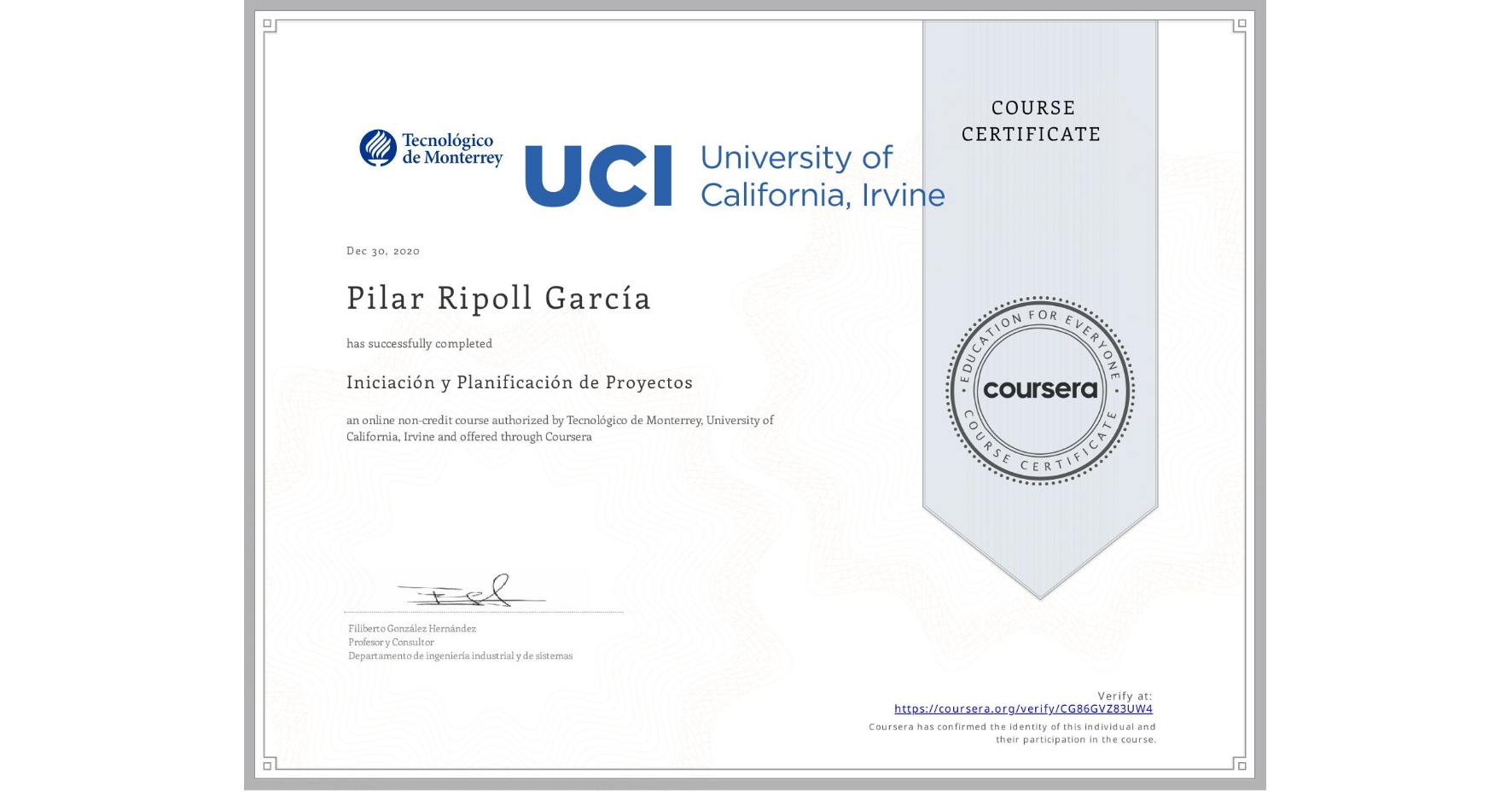 View certificate for Pilar Ripoll García, Iniciación y Planificación de Proyectos, an online non-credit course authorized by Tecnológico de Monterrey & University of California, Irvine and offered through Coursera