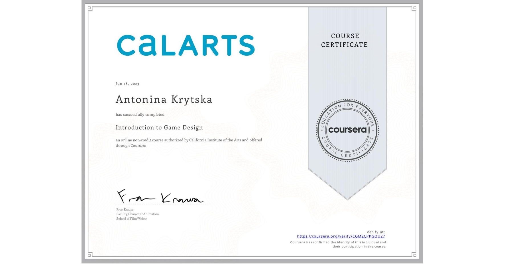 View certificate for Antonina Krytska, Introduction to Game Design, an online non-credit course authorized by California Institute of the Arts and offered through Coursera