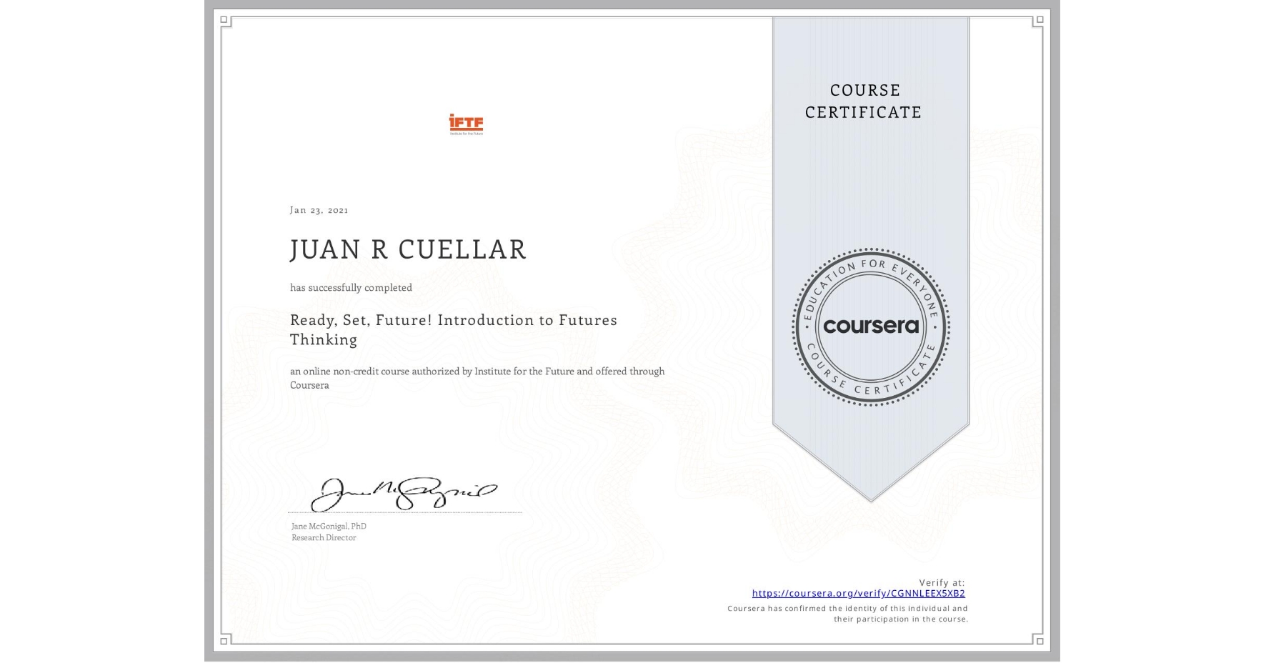 View certificate for JUAN R CUELLAR, Ready, Set, Future! Introduction to Futures Thinking, an online non-credit course authorized by Institute for the Future and offered through Coursera