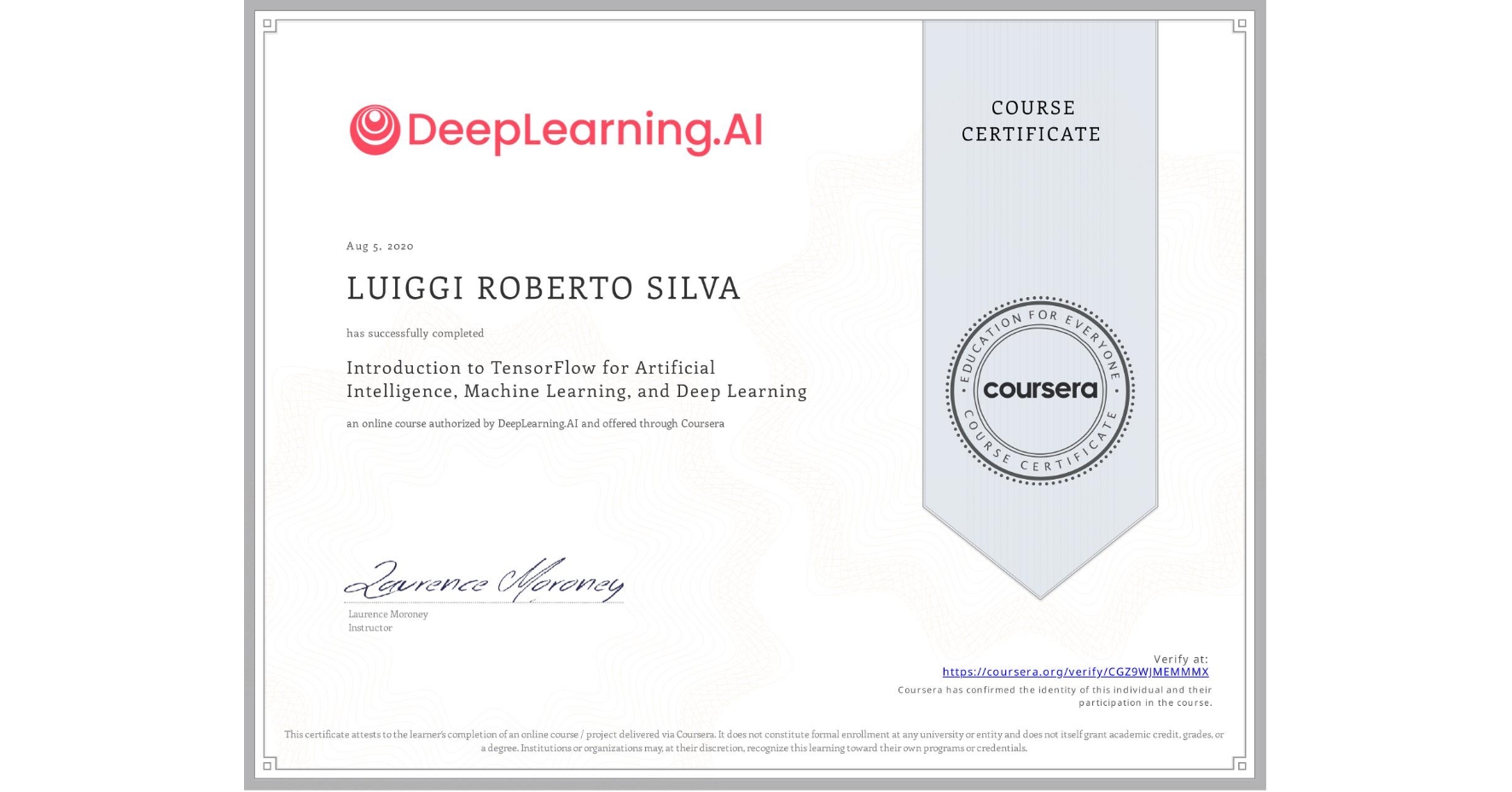 View certificate for LUIGGI ROBERTO  SILVA, Introduction to TensorFlow for Artificial Intelligence, Machine Learning, and Deep Learning, an online non-credit course authorized by DeepLearning.AI and offered through Coursera