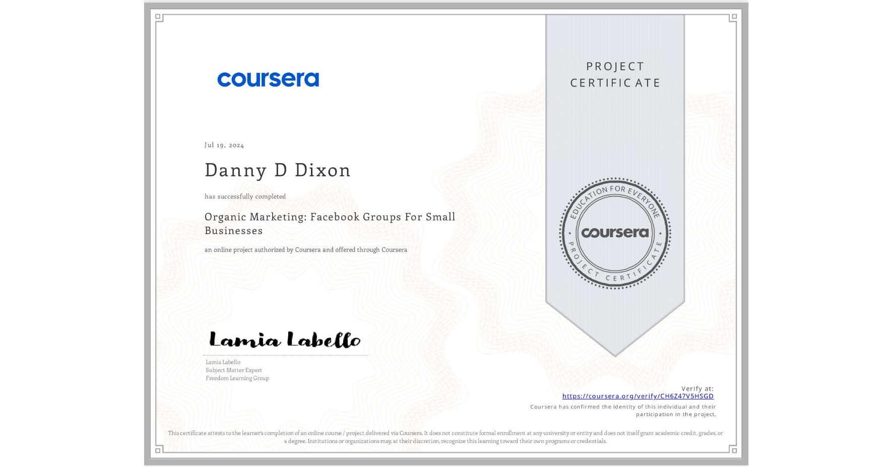 View certificate for Danny D Dixon, Organic Marketing: Facebook Groups For Small Businesses, an online non-credit course authorized by Coursera and offered through Coursera