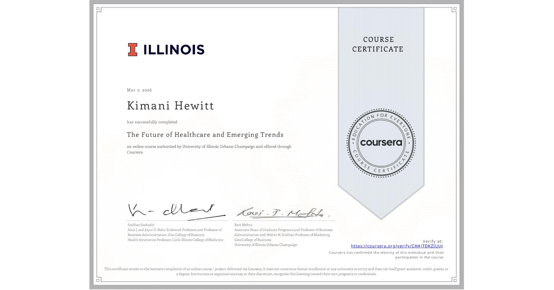 View certificate for Kimani Hewitt, The Future of Healthcare and Emerging Trends, an online non-credit course authorized by University of Illinois Urbana-Champaign and offered through Coursera