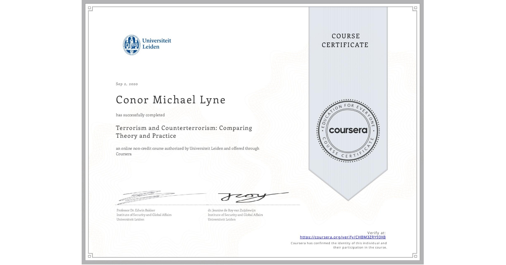 View certificate for Conor Michael Lyne, Terrorism and Counterterrorism: Comparing Theory and Practice, an online non-credit course authorized by Universiteit Leiden and offered through Coursera