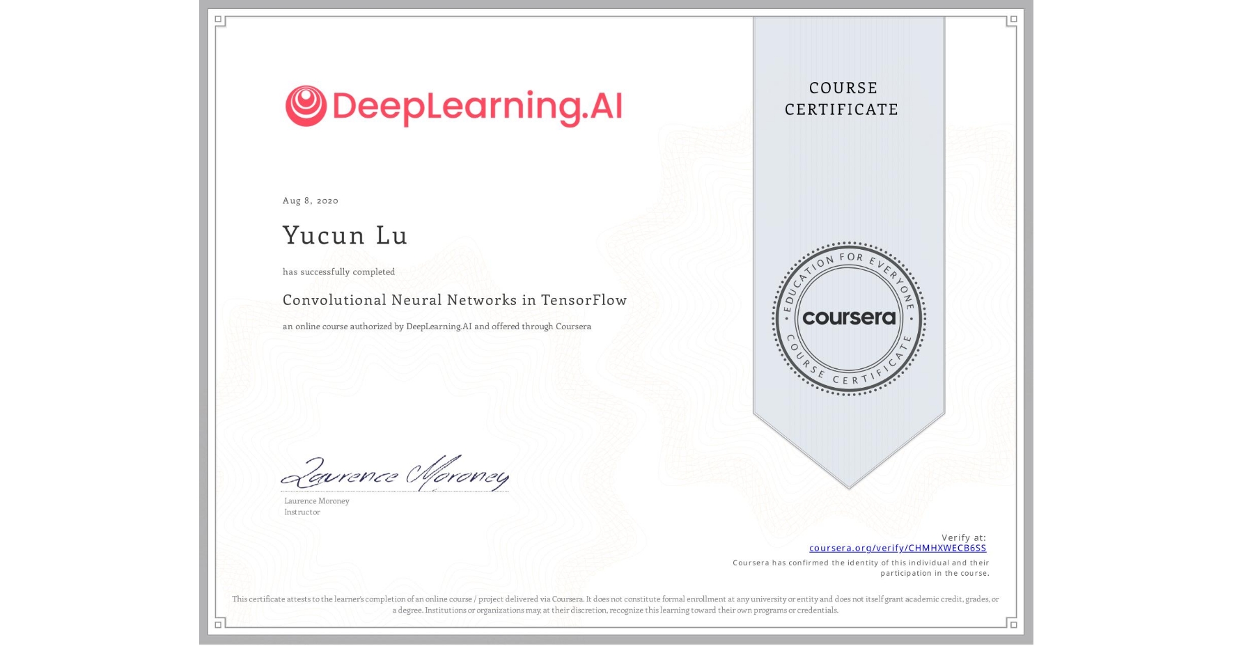 View certificate for Yucun Lu, Convolutional Neural Networks in TensorFlow, an online non-credit course authorized by DeepLearning.AI and offered through Coursera