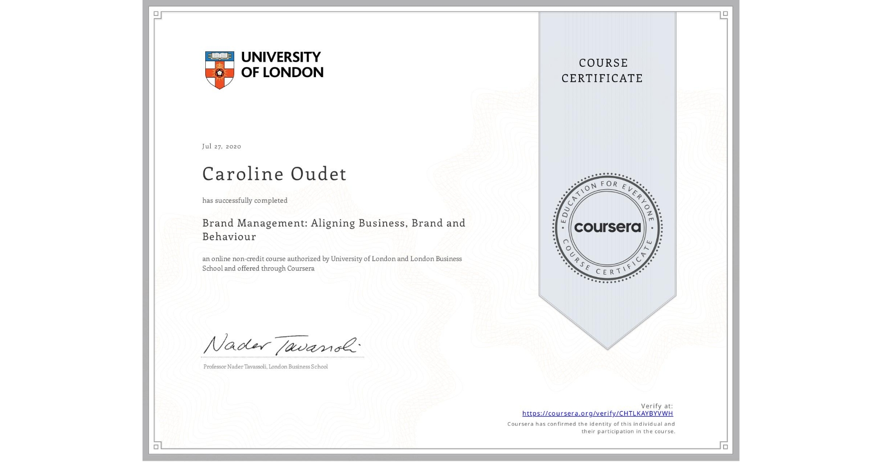 View certificate for Caroline Oudet, Brand Management: Aligning Business, Brand and Behaviour, an online non-credit course authorized by University of London & London Business School and offered through Coursera
