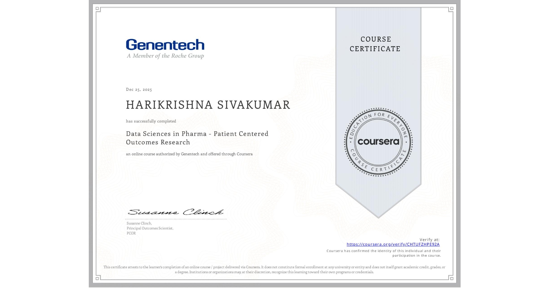 View certificate for HARIKRISHNA SIVAKUMAR, Data Sciences in Pharma - Patient Centered Outcomes Research, an online non-credit course authorized by Genentech and offered through Coursera