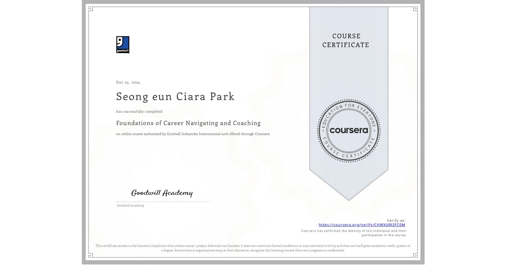View certificate for Seong eun Ciara Park, Foundations of Career Navigating and Coaching, an online non-credit course authorized by Goodwill Industries International and offered through Coursera