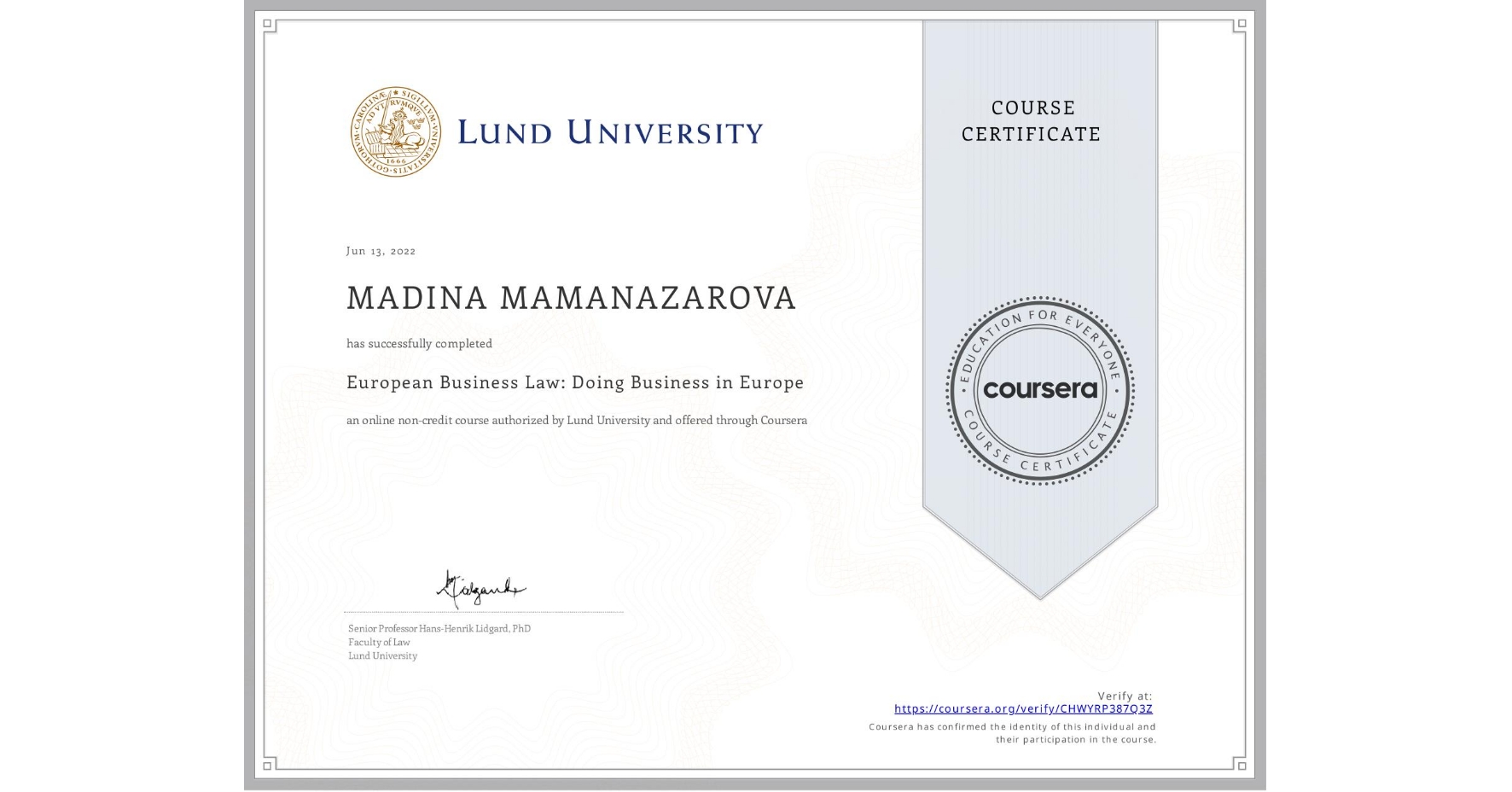 View certificate for MADINA MAMANAZAROVA, European Business Law: Doing Business in Europe, an online non-credit course authorized by Lund University and offered through Coursera