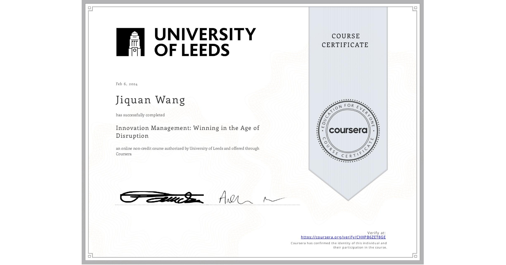 View certificate for Jiquan Wang, Innovation Management: Winning in the Age of Disruption, an online non-credit course authorized by University of Leeds and offered through Coursera