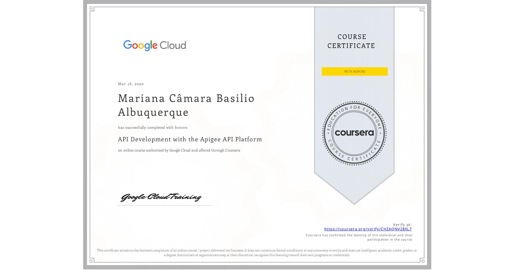 View certificate for Mariana Câmara Basilio Albuquerque, API Development with the Apigee API Platform, an online non-credit course authorized by Google Cloud and offered through Coursera