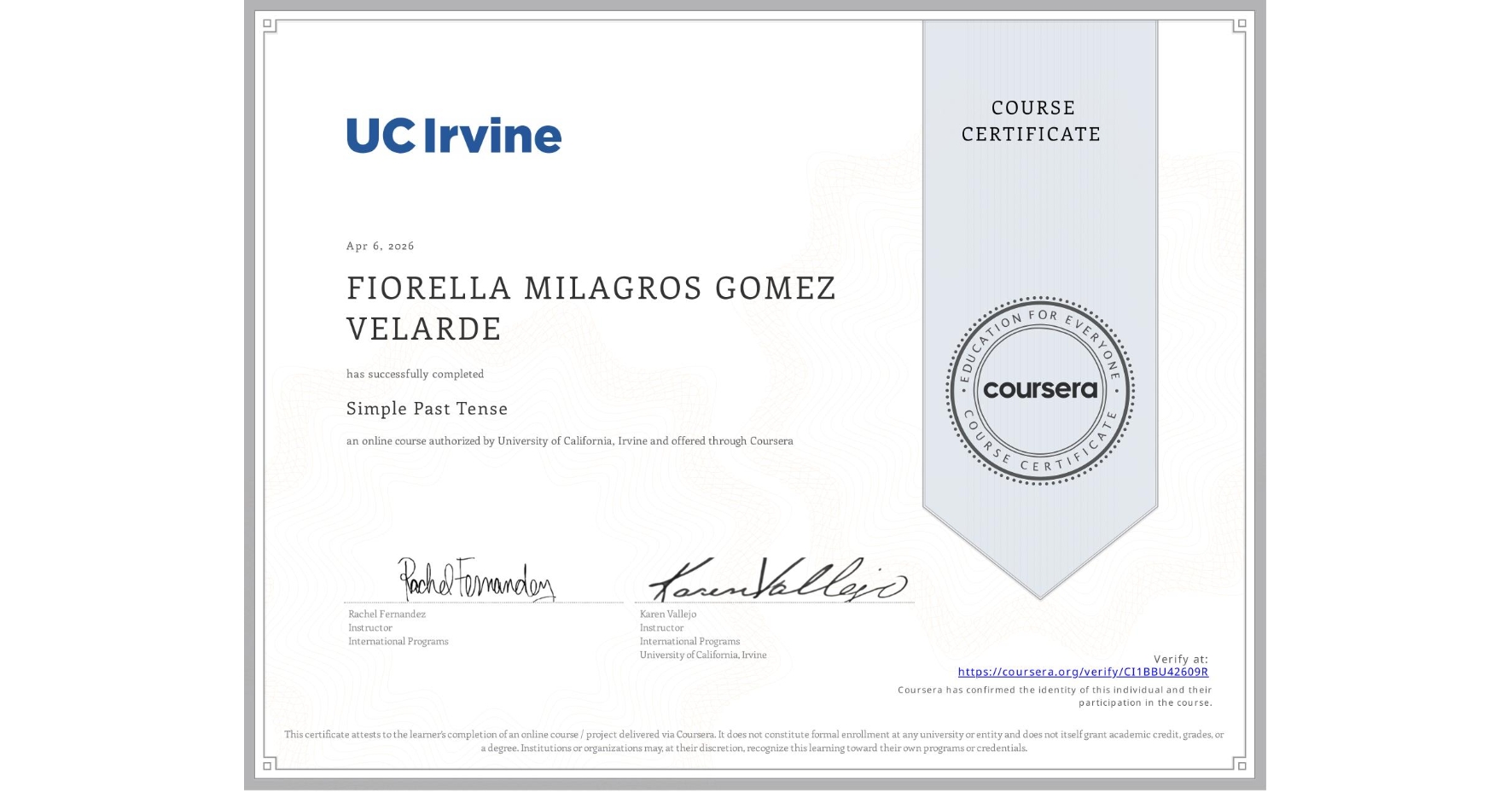 View certificate for FIORELLA MILAGROS GOMEZ VELARDE, Simple Past Tense, an online non-credit course authorized by University of California, Irvine and offered through Coursera