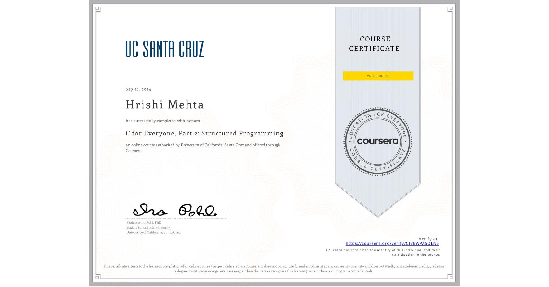 View certificate for Hrishi Mehta, C for Everyone, Part 2: Structured Programming, an online non-credit course authorized by University of California, Santa Cruz and offered through Coursera