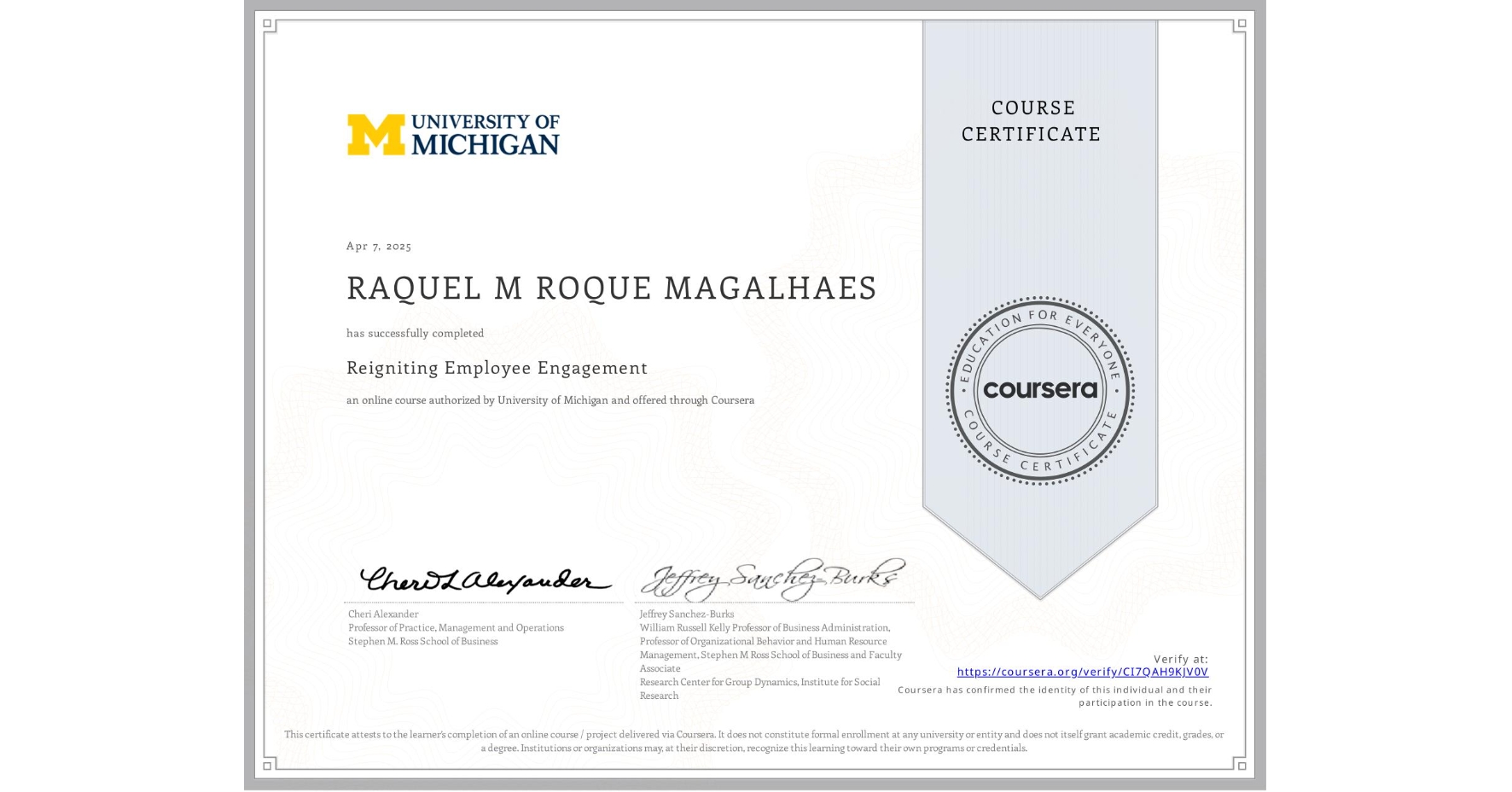 View certificate for RAQUEL M ROQUE MAGALHAES, Reigniting Employee Engagement, an online non-credit course authorized by University of Michigan and offered through Coursera