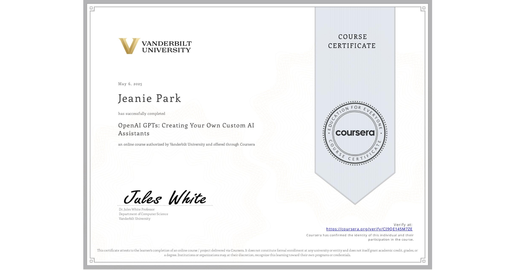 View certificate for Jeanie Park, OpenAI GPTs: Creating Your Own Custom AI Assistants, an online non-credit course authorized by Vanderbilt University and offered through Coursera