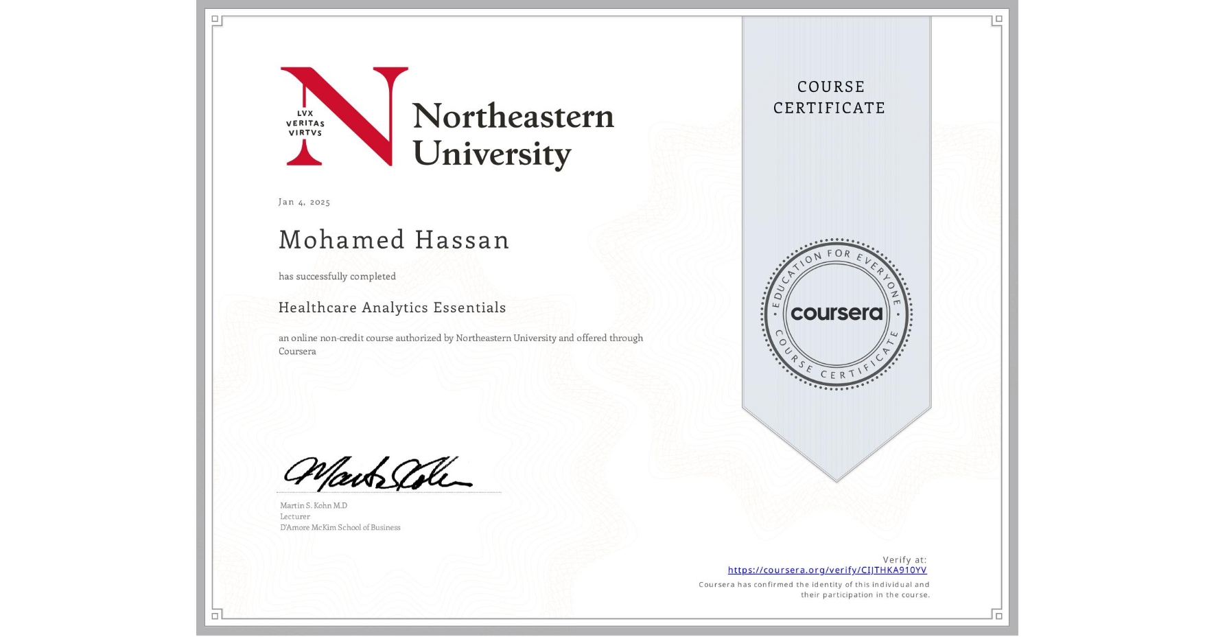 View certificate for Mohamed Hassan, Healthcare Analytics Essentials , an online non-credit course authorized by Northeastern University  and offered through Coursera