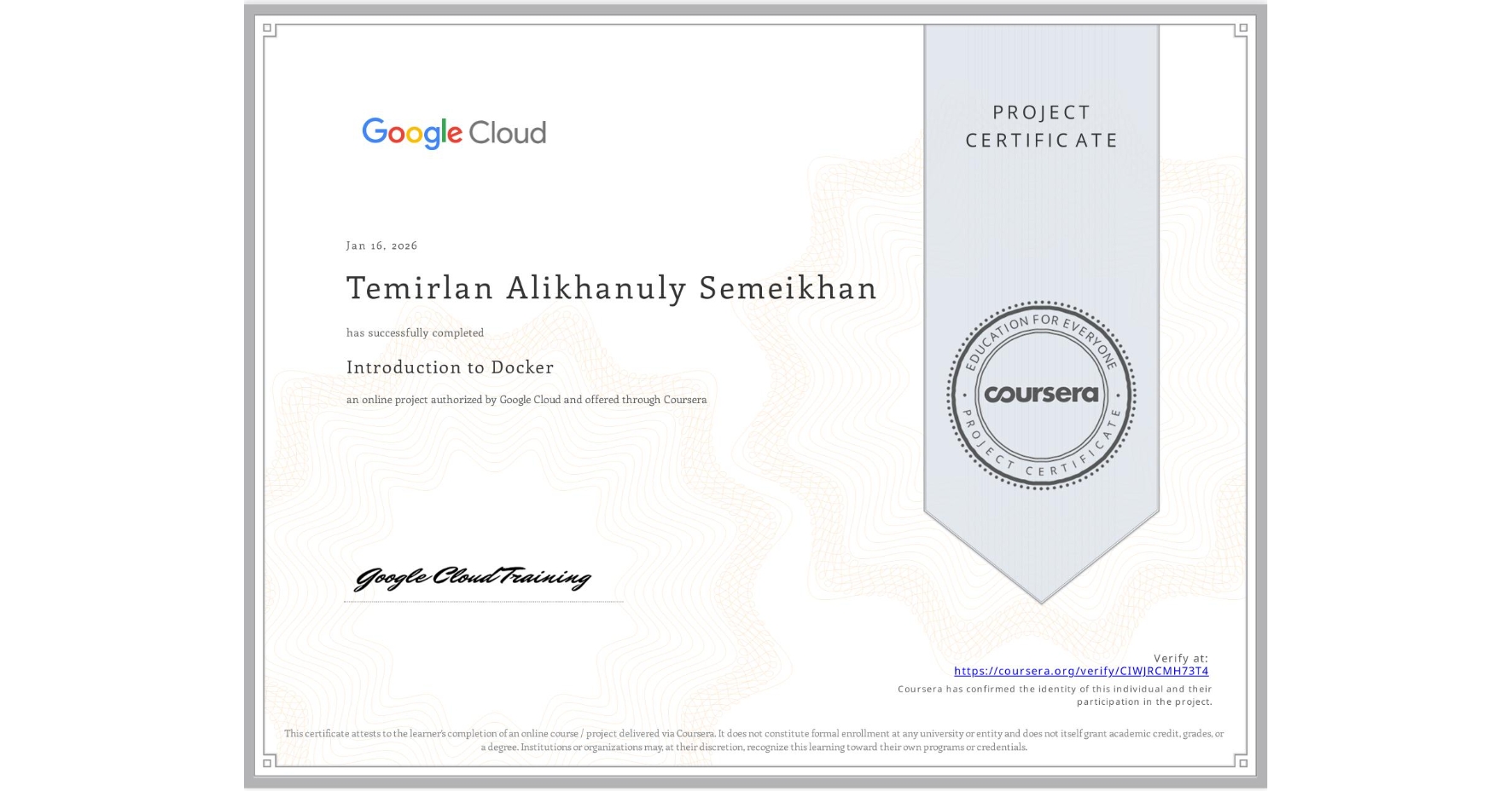 View certificate for Temirlan Alikhanuly Semeikhan, Introduction to Docker, an online non-credit course authorized by Google Cloud and offered through Coursera