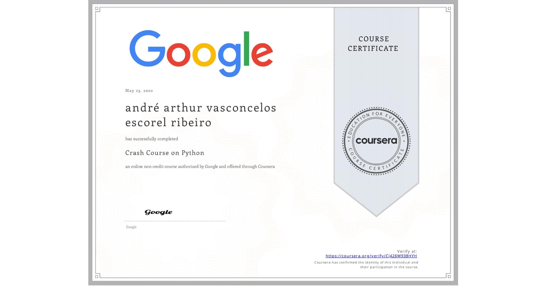 View certificate for andré arthur  vasconcelos escorel ribeiro, Crash Course on Python, an online non-credit course authorized by Google and offered through Coursera