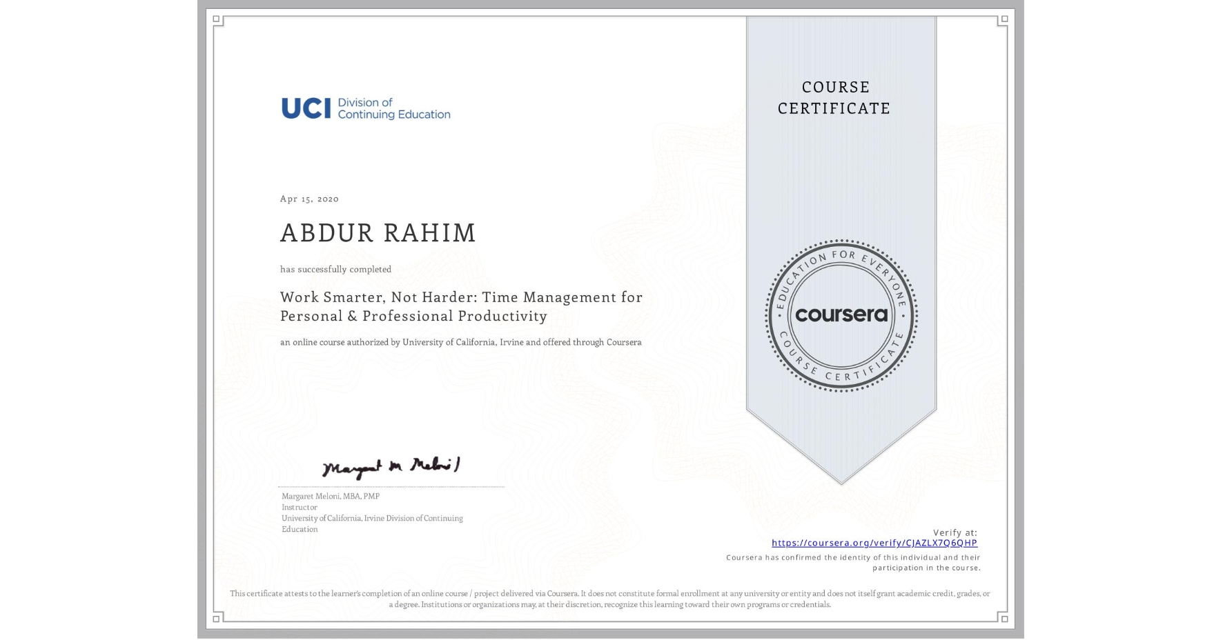 View certificate for ABDUR RAHIM, Work Smarter, Not Harder: Time Management for Personal & Professional Productivity, an online non-credit course authorized by University of California, Irvine and offered through Coursera