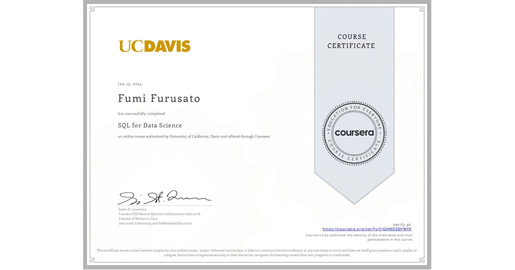 View certificate for Fumi Furusato, SQL for Data Science, an online non-credit course authorized by University of California, Davis and offered through Coursera