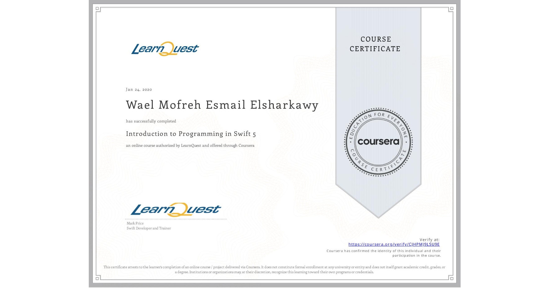 View certificate for Wael Mofreh Esmail Elsharkawy , Introduction to Programming in Swift 5, an online non-credit course authorized by LearnQuest and offered through Coursera