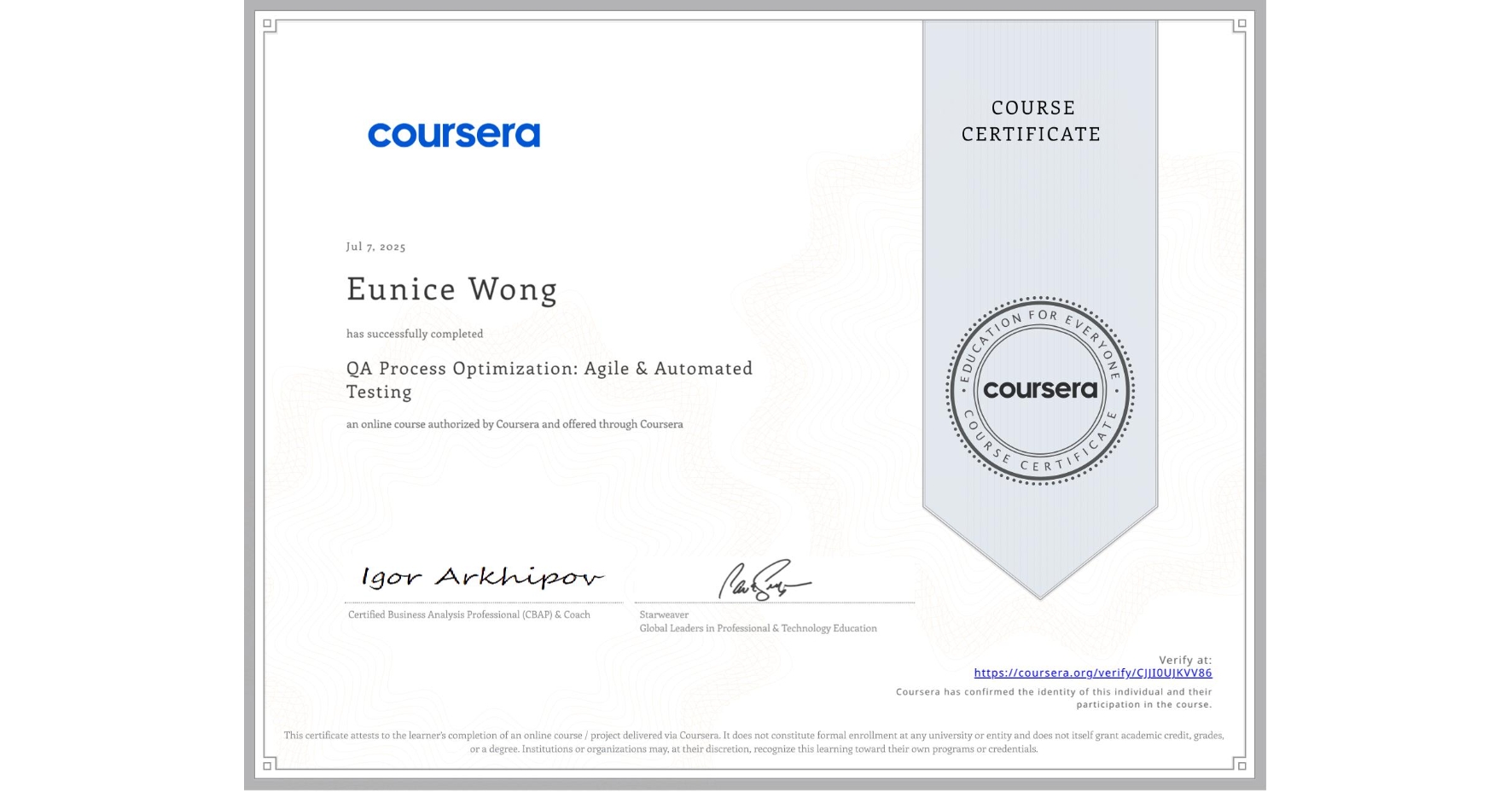 View certificate for Eunice Wong, QA Process Optimization: Agile & Automated Testing, an online non-credit course authorized by Coursera and offered through Coursera