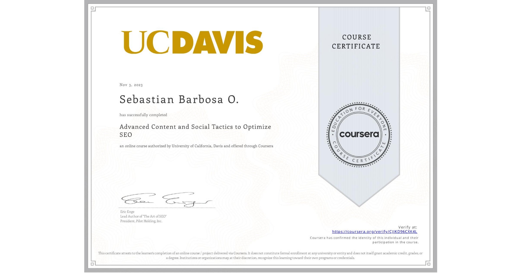 View certificate for Sebastian Barbosa O., Advanced Content and Social Tactics to Optimize SEO, an online non-credit course authorized by University of California, Davis and offered through Coursera