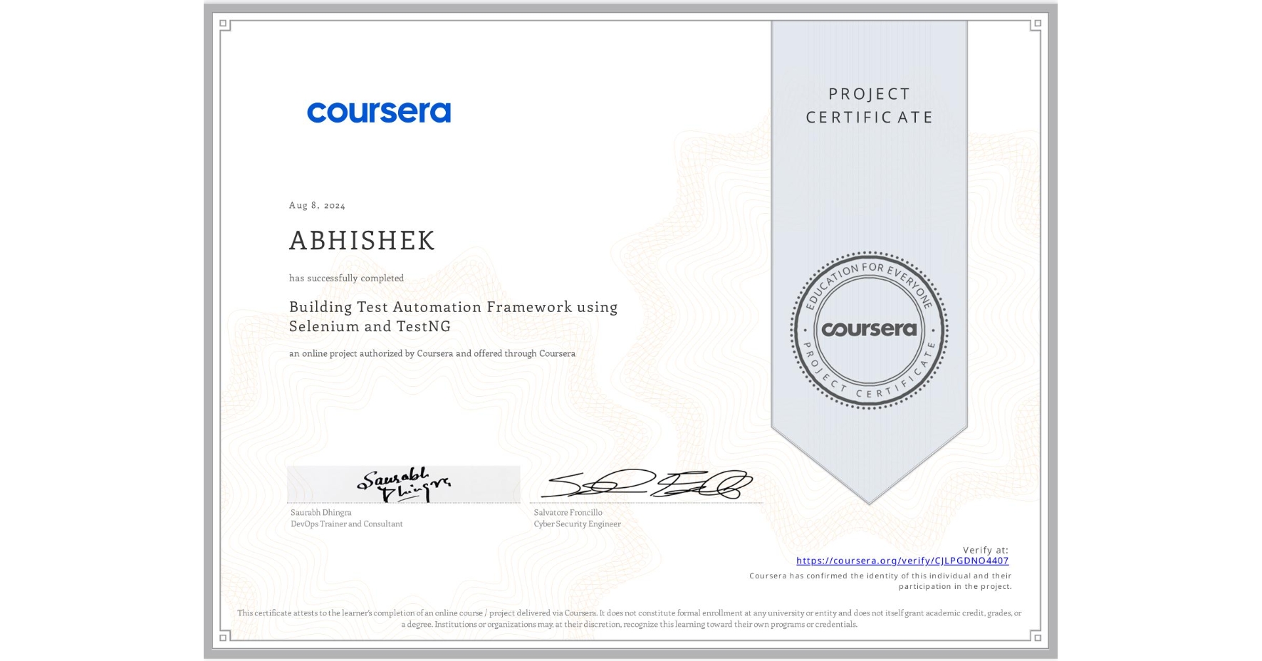 View certificate for ABHISHEK , Building Test Automation Framework using Selenium and TestNG, an online non-credit course authorized by Coursera and offered through Coursera