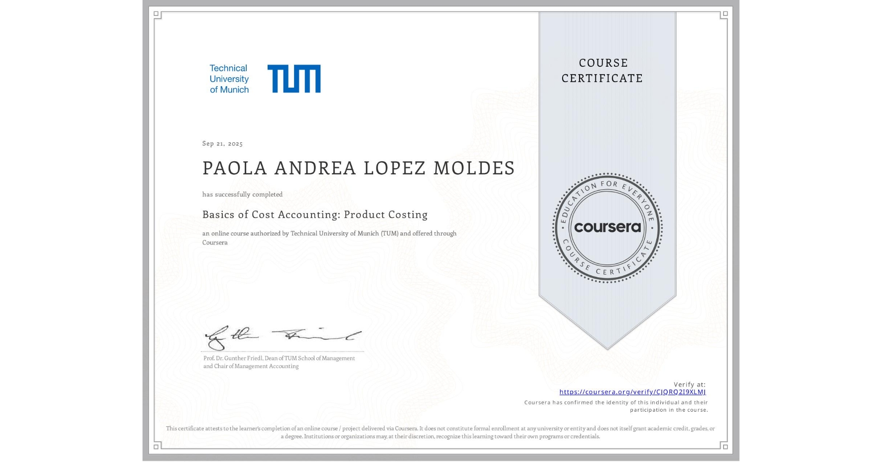 View certificate for N/A PAOLA ANDREA LOPEZ MOLDES, Basics of Cost Accounting: Product Costing, an online non-credit course authorized by Technical University of Munich (TUM) and offered through Coursera