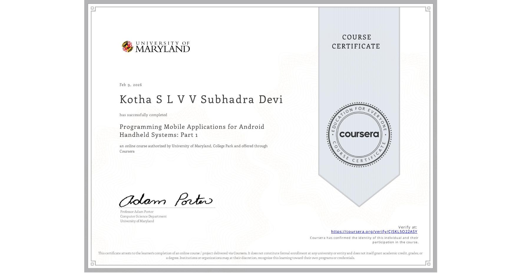 View certificate for Kotha S L V V Subhadra Devi, Programming Mobile Applications for Android Handheld Systems: Part 1, an online non-credit course authorized by University of Maryland, College Park and offered through Coursera