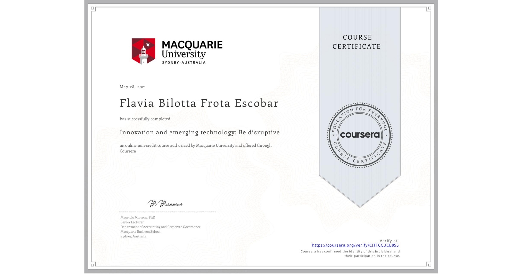 View certificate for Flavia Bilotta Frota Escobar, Innovation and emerging technology: Be disruptive, an online non-credit course authorized by Macquarie University and offered through Coursera