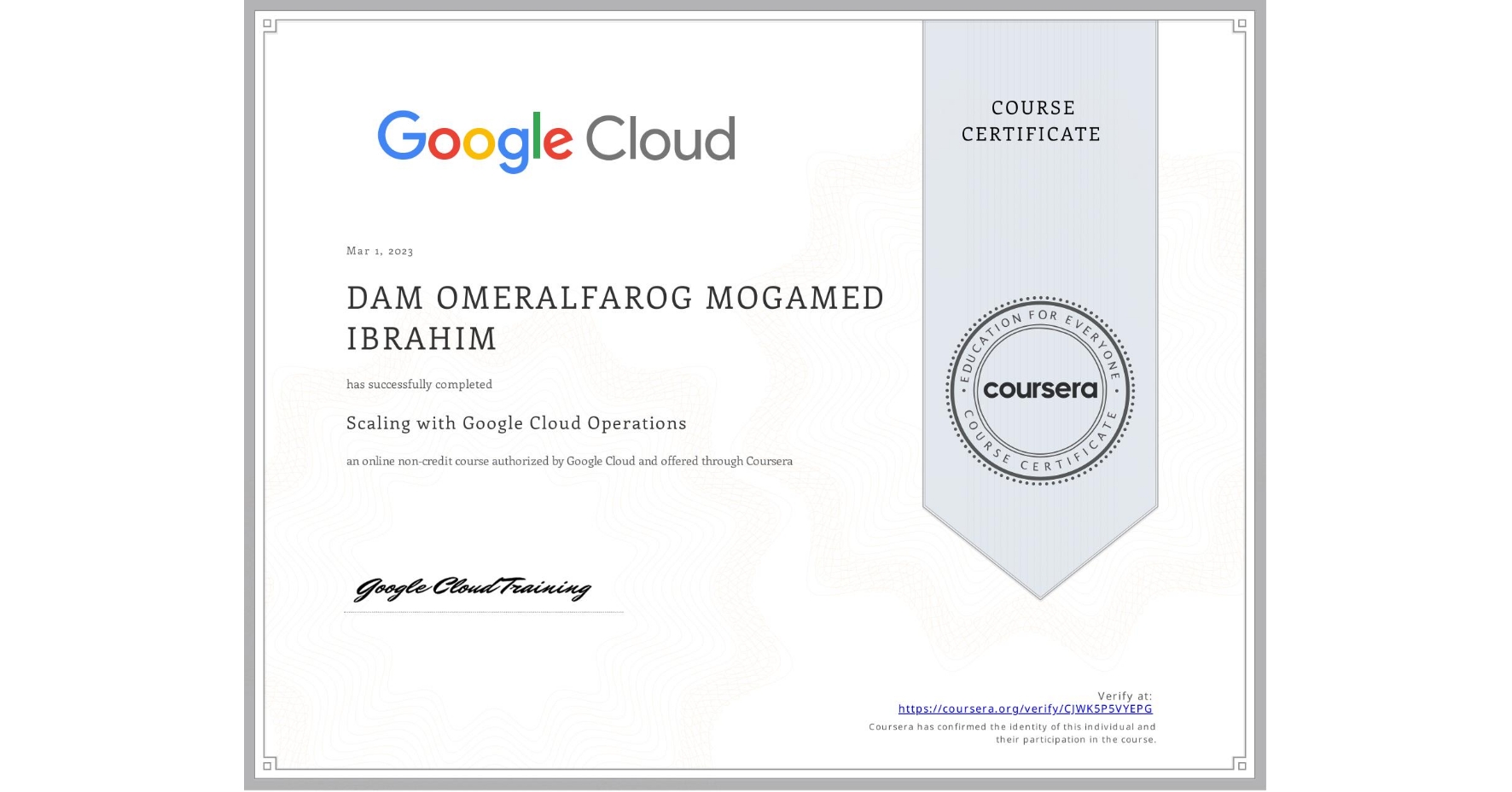 View certificate for DAM OMERALFAROG MOGAMED IBRAHIM, Scaling with Google Cloud Operations, an online non-credit course authorized by Google Cloud and offered through Coursera