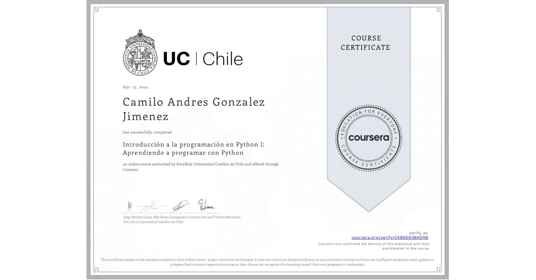 View certificate for Camilo Andres Gonzalez Jimenez, Introducción a la programación en Python I: Aprendiendo a programar con Python, an online non-credit course authorized by Pontificia Universidad Católica de Chile and offered through Coursera
