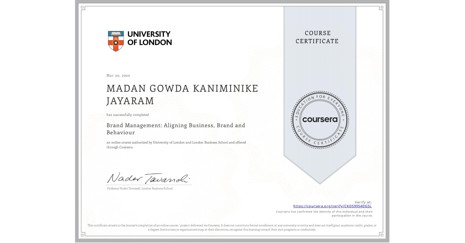 View certificate for MADAN GOWDA KANIMINIKE JAYARAM, Brand Management: Aligning Business, Brand and Behaviour, an online non-credit course authorized by University of London & London Business School and offered through Coursera