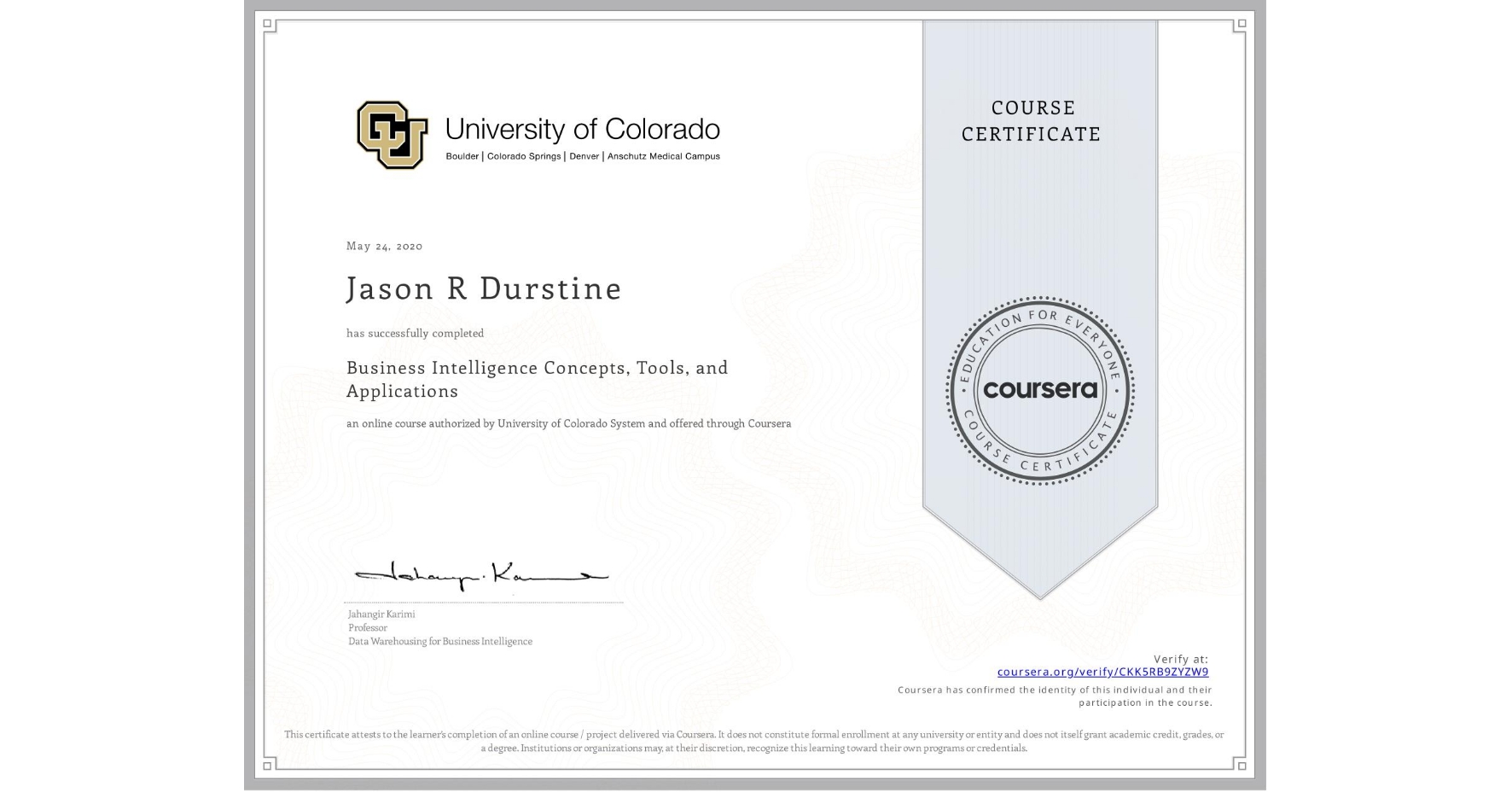 View certificate for Jason R Durstine, Business Intelligence Concepts, Tools, and Applications, an online non-credit course authorized by University of Colorado System and offered through Coursera