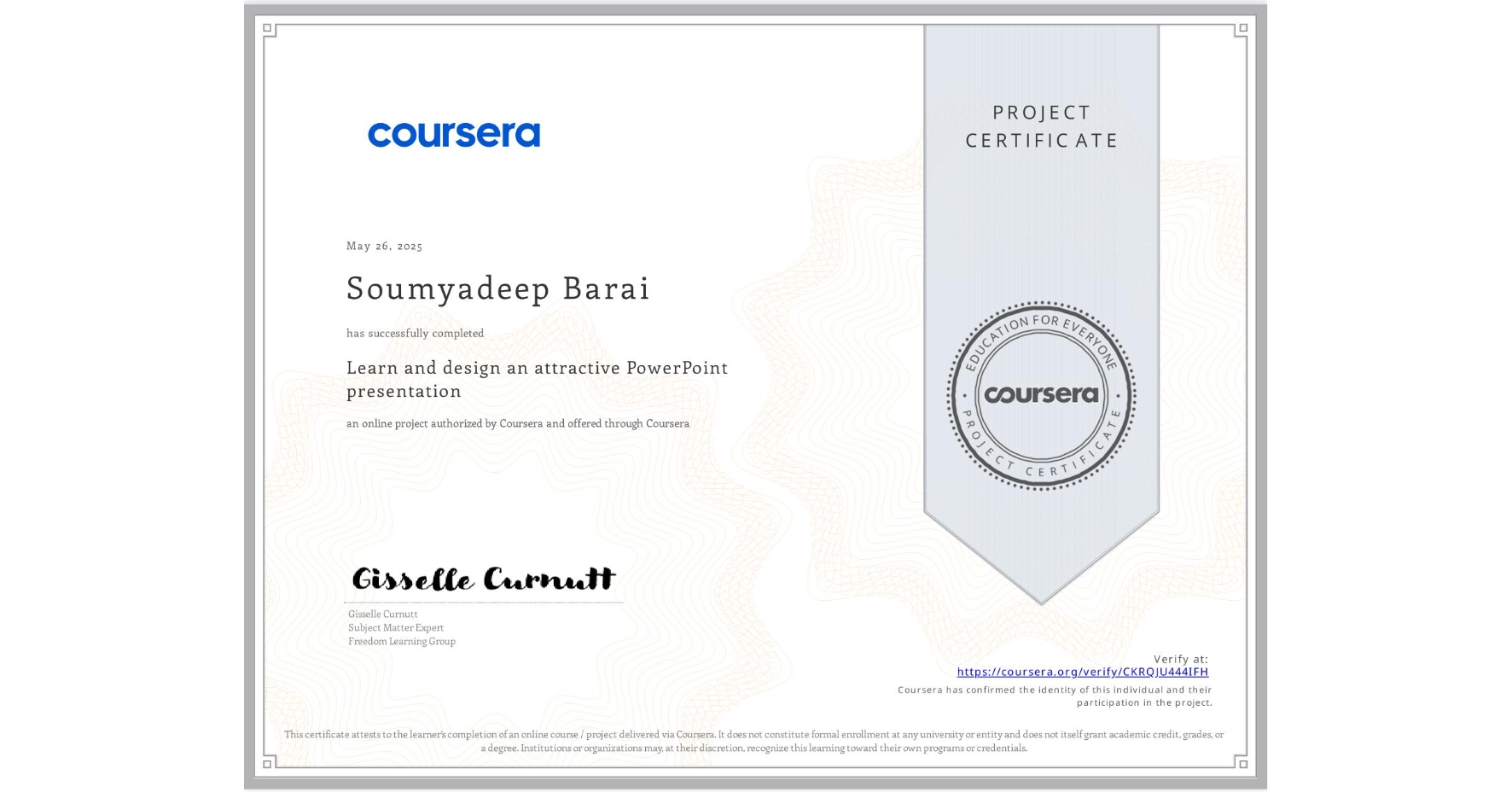 View certificate for Soumyadeep Barai, Learn and design an attractive PowerPoint presentation , an online non-credit course authorized by Coursera and offered through Coursera