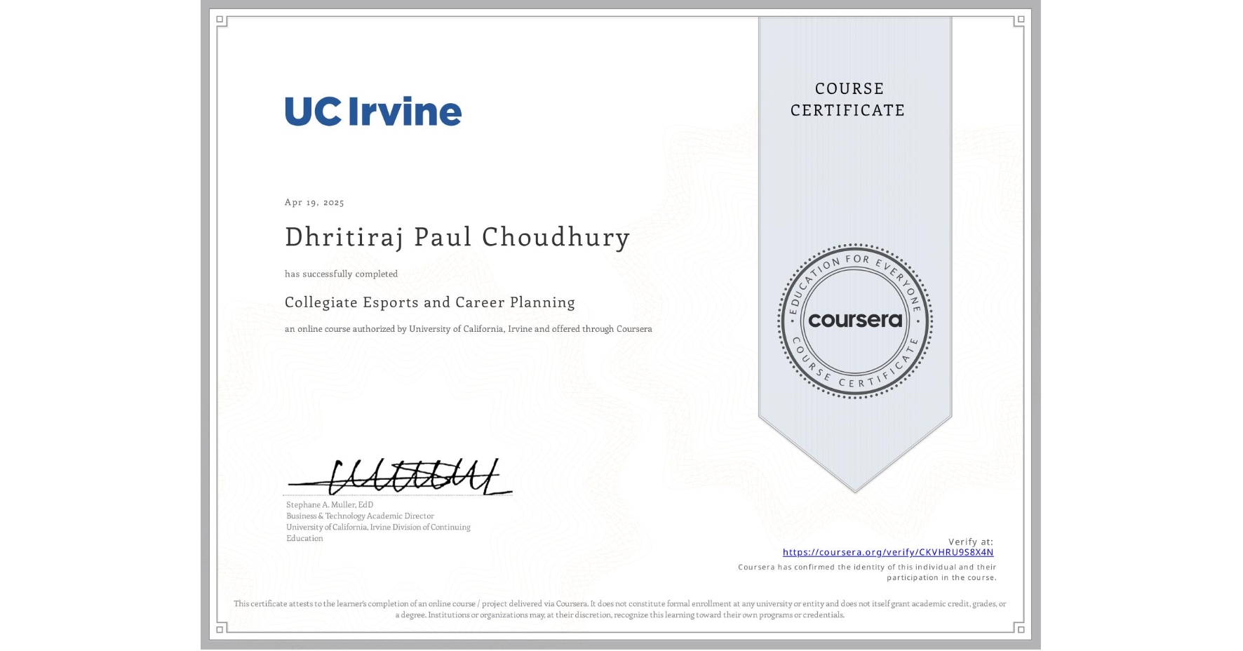 View certificate for Dhritiraj Paul Choudhury, Collegiate Esports and Career Planning, an online non-credit course authorized by University of California, Irvine and offered through Coursera