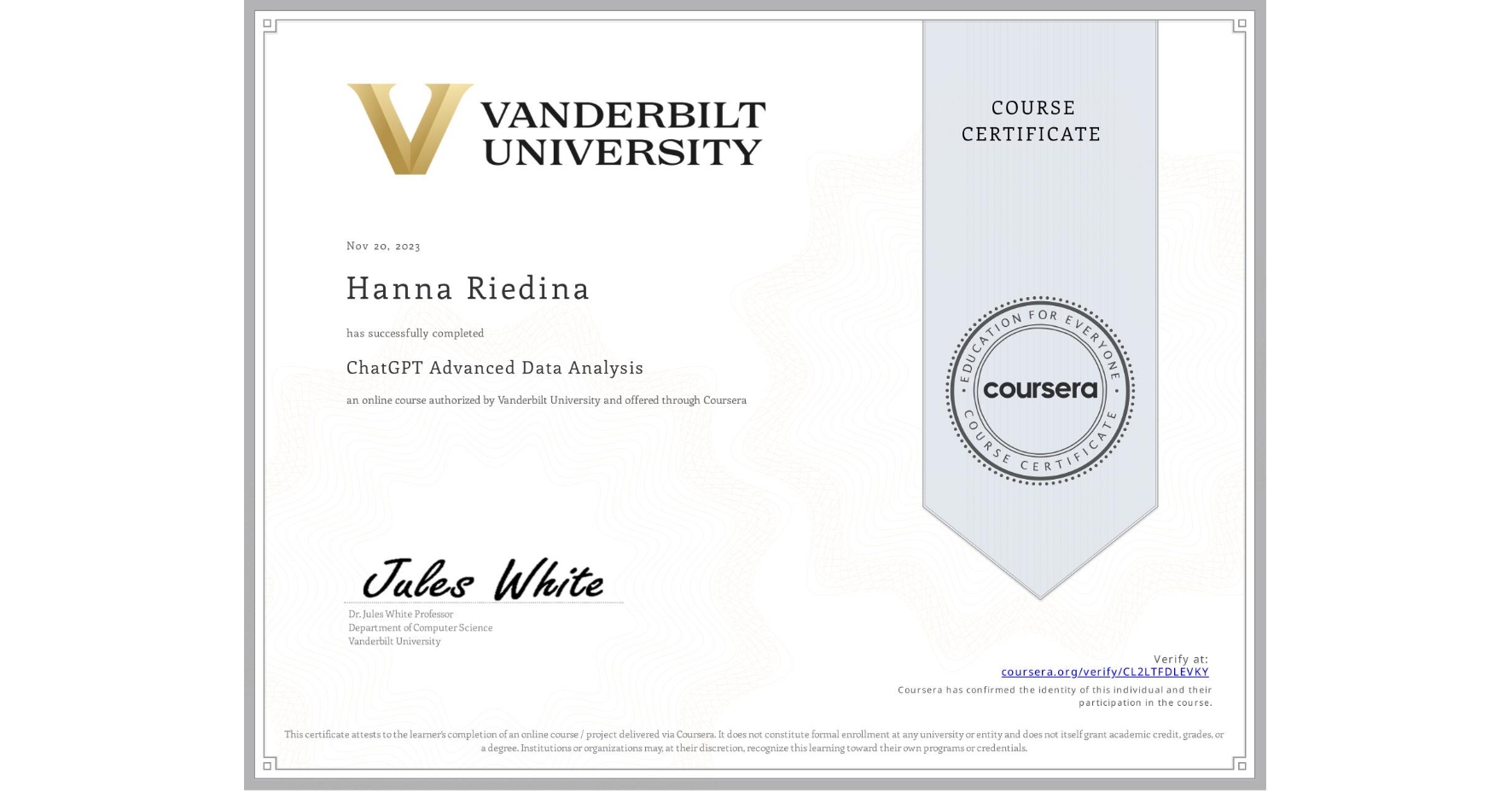 View certificate for Hanna Riedina, ChatGPT Advanced Data Analysis, an online non-credit course authorized by Vanderbilt University and offered through Coursera